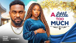 A LITTLE TOO MUCH - UZOR ARUKWE, BAMBAM OLAWUNMI ADENIBUYAN - Nigerian Movie