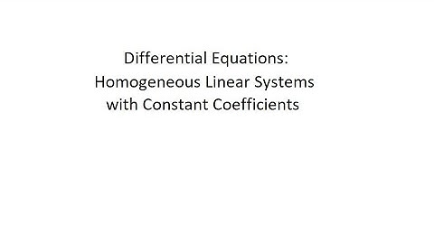 Differential Equations: Homogeneous Linear Systems with Constant Coefficients