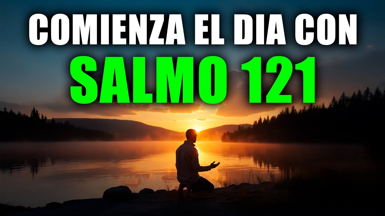 SALMO 121 | Poderosa Oración de la Mañana para Comenzar tu Día con Dios ...