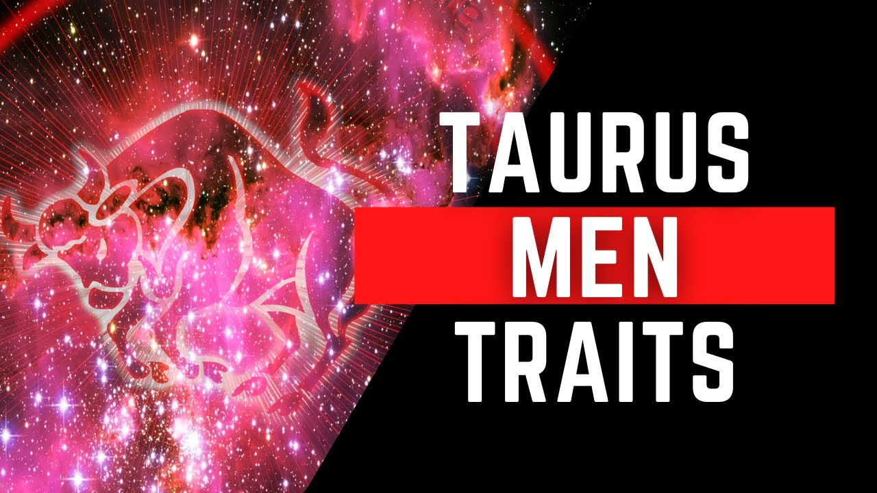 Taurus Men Traits The Good, The bad, and the Sexy