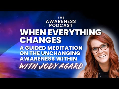 When Everything Changes | Guided Meditation on the Unchanging Awareness Within with Jody Agard