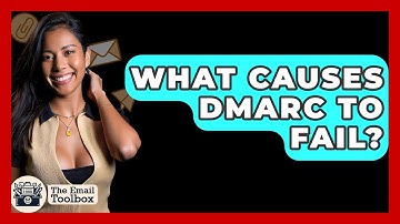 What Causes DMARC To Fail? - TheEmailToolbox.com