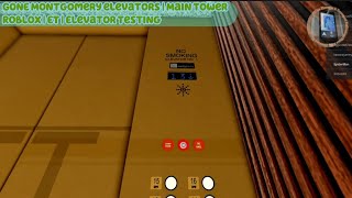 【GONE】Montgomery elevators | Roblox | Main Tower | ET | Elevator Testing