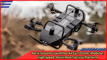 Aerix Systems Launches AXS µ1 Drone Modular, High Speed, Multi Role Tactical Platform