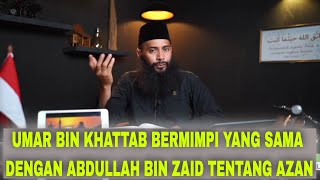 UMAR BIN KHATTAB BERMIMPI YANG SAMA DENGAN ABDULLAH BIN ZAID TENTANG AZAN