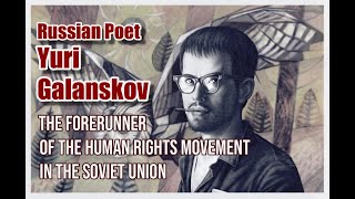 Russian Poet Yuri Galanskov — The Forerunner Of The Human Rights Movement In The Ussr.