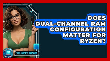 Does Dual-channel RAM Configuration Matter For Ryzen? - Your Computer Companion