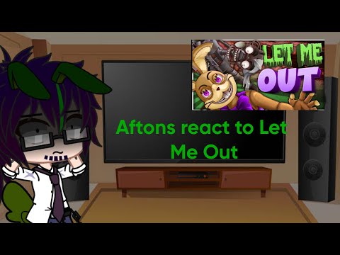 Afton's react to "LET ME OUT"
