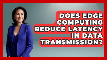 Does Edge Computing Reduce Latency in Data Transmission? - Internet Infrastructure Explained
