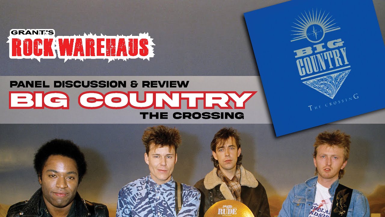 Panel Discussion & Album Review: Big Country - The Crossing (1983