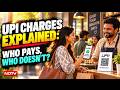 UPI Charges | Fuel Payment, Phone Purchase, Restaurant Bills: UPI Charges Explained