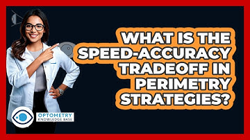 What Is The Speed-accuracy Tradeoff In Perimetry Strategies? - Optometry Knowledge Base