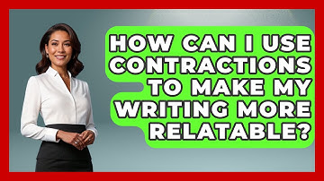 How Can I Use Contractions to Make My Writing More Relatable? - The Prose Path