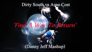 Dirty South vs Arno Cost - Find A Way To Return (Danny Jeff Mashup)