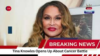 Tina Knowles Opens Up About Cancer Battle 1
