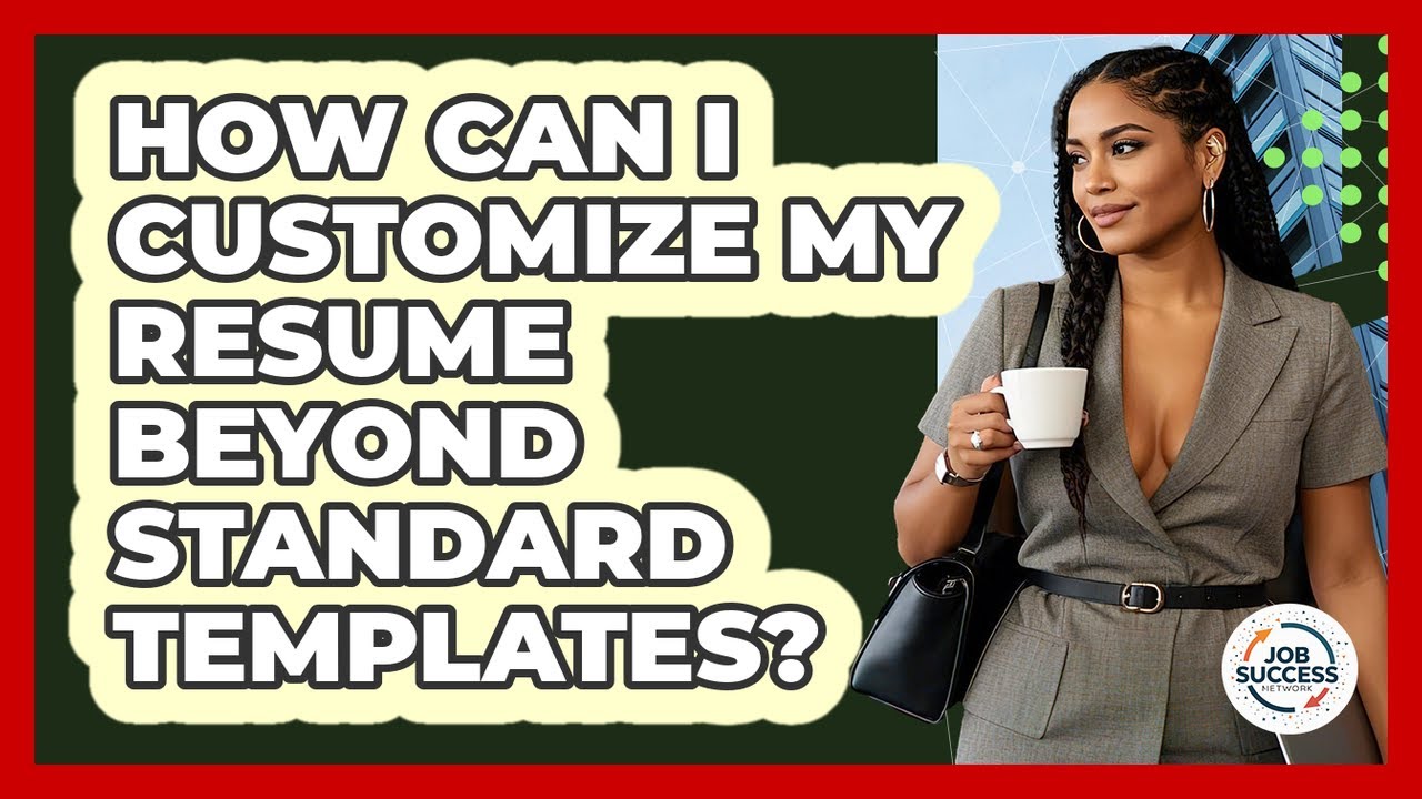 How Can I Customize My Resume Beyond Standard Templates? - Job Success Network