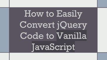 How to Easily Convert jQuery Code to Vanilla JavaScript
