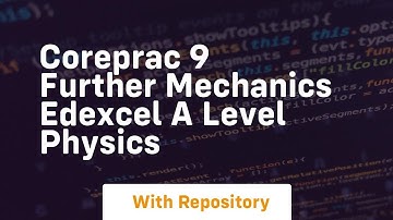 Coreprac 9 further mechanics edexcel a level physics