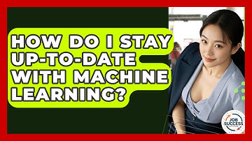 How Do I Stay Up-to-date With Machine Learning? - Job Success Network