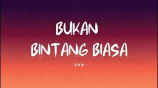 Bbb - Bukan Bintang Biasa - Lirik Hits