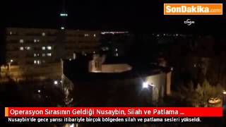 Operasyon Sırasının Geldiği Nusaybin, Silah ve Patlama Sesleriyle İnledi.