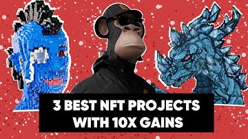 3 BEST NFT PROJECTS WITH 10X GAINS
