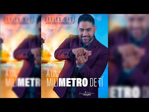 A Un Milímetro De Ti - Darlyn Madé ( El Nuevo Merengue )