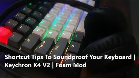 Shortcut Tips To Soundproof Your Keyboard | Keychron K4 V2 | Foam Mod