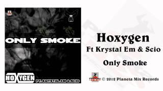 Hoxygen Feat Krystal Em & Scio - Only Smoke (Original Mix)