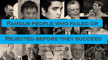FAMOUS PEOPLE WHO FAILED OR REJECTED BEFORE THEY SUCCEED