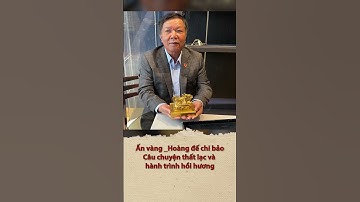 Ấn vàng Hoàng đế chi bảo: Câu chuyện thất lạc và hành trình hồi hương | The Golden Imperial Seal