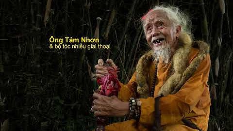 ÔNG TÁM NHƠN & GIAI THOẠI VỀ BỘ TÓC TIÊN DÀI HƠN 3 MÉT