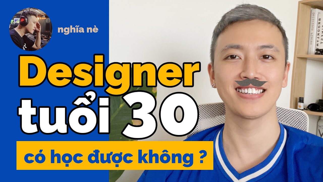 30 tuổi CÓ NÊN HỌC DESIGN ? | Chia sẻ thật nhất bạn nên nghe | Nghĩa nè vlog – Cộng Đồng Youtube