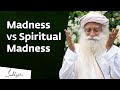 Madness vs Spiritual Madness