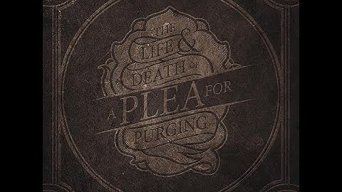 A Plea for Purging - The Life & Death of A Plea for Purging [Full Album]