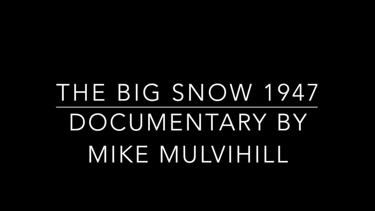 The Big Snow 1947   Documentary Podcast by Mike Mulvihill