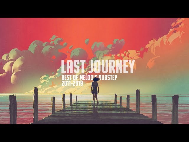 'Last Journey' - Best Melodic Dubstep Mix 2011-2019 class=