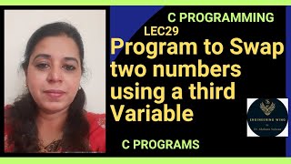 Lec29 : Program to swap two numbers using a third Variable in C