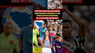 8 Futbolistas que no sabías que seguían jugando y los verás en este mundial El #1 se había retirado!