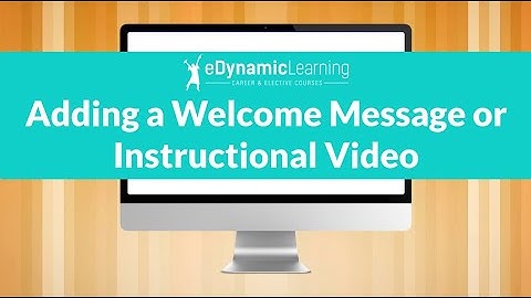 Adding a Welcome Message or Instructional Video