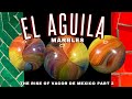 El aguila marbles the rise of vacor de mexico part 2