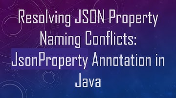 Resolving JSON Property Naming Conflicts: JsonProperty Annotation in Java