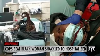 Cops 'Savagely' Beat Black Woman Shackled To Hospital Bed