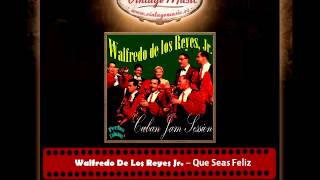 Walfredo De Los Reyes Jr  – Que Seas Feliz (Perlas Cubanas)