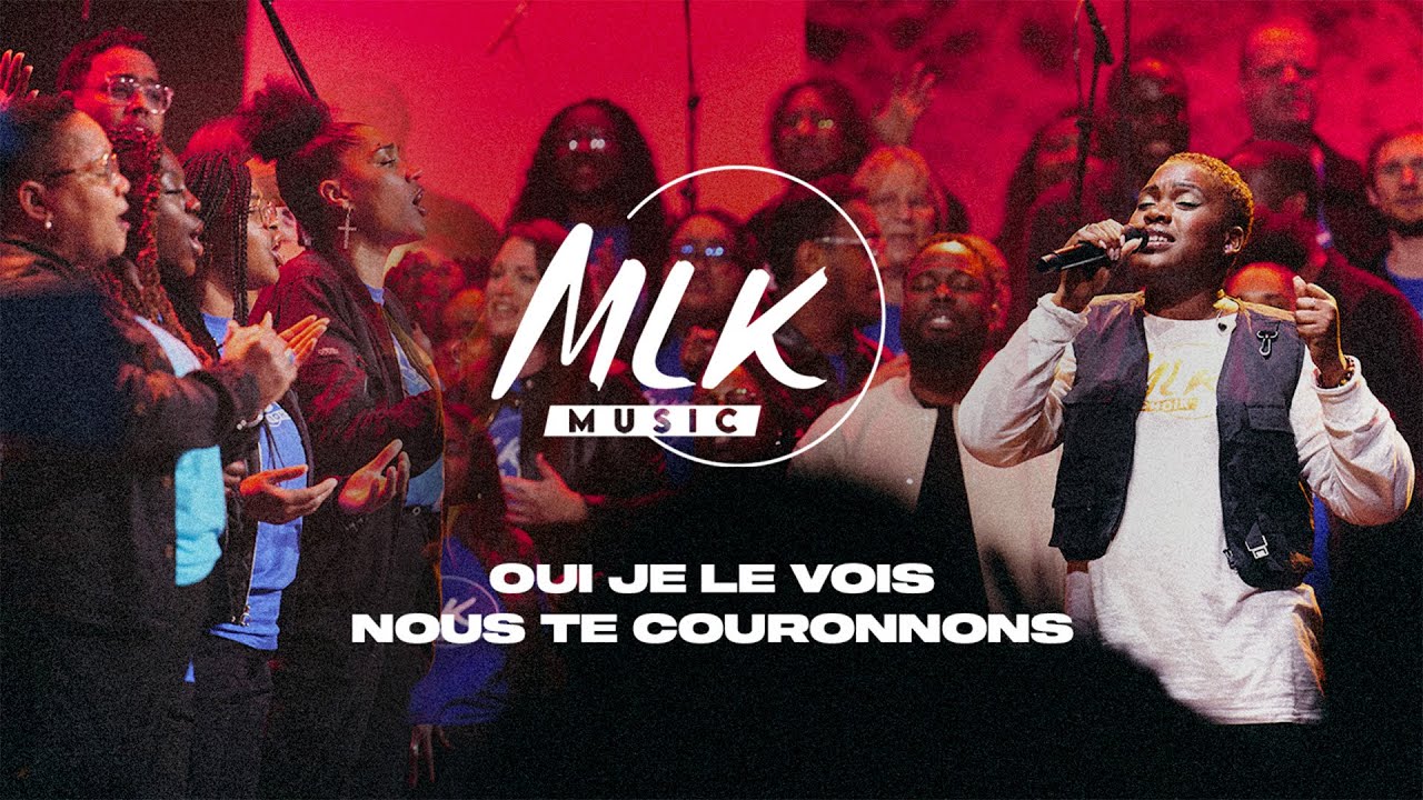 Oui je le vois & Nous te couronnons / MLK Music & MLK Choir