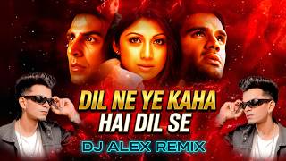 DIL NE YE KAHA HAI DIL SE - DJ ALEX MUMBAI (REMIX) | CLUB HIT