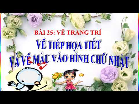 [Mỹ thuật 3] Bài 25: Vẽ tiếp hoạ tiết và vẽ màu vào hình chữ nhật - Tuần 25