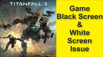 How to Fix Titanfall 2 Game Black Screen Issue - Game White Screen Issue 2025
