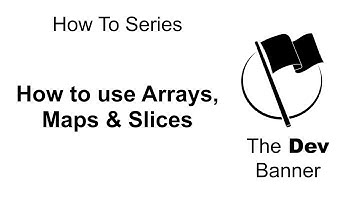 How to use arrays, maps & slices in Go (Golang)