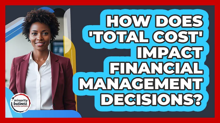 How Does 'Total Cost' Impact Financial Management Decisions? - Minority Business Success Experts